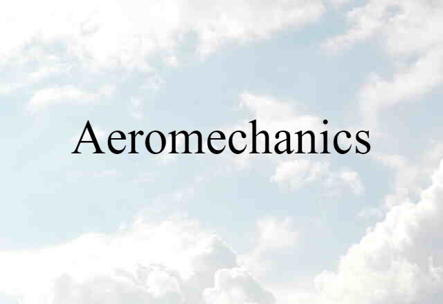 Aeromechanics (noun) Definition, Meaning & Examples