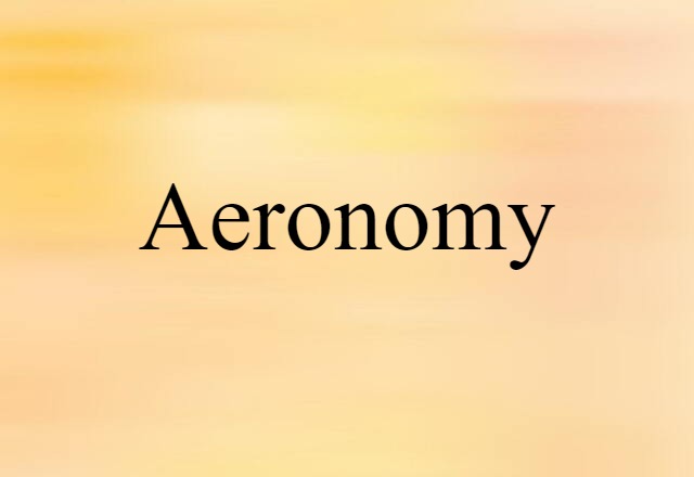 Aeronomy (noun) Definition, Meaning & Examples