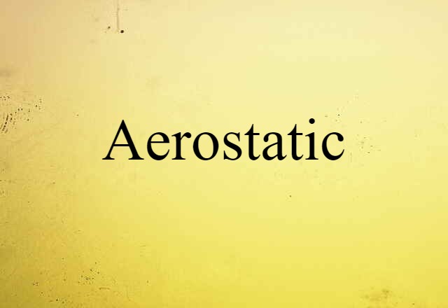 Aerostatic (noun) Definition, Meaning & Examples