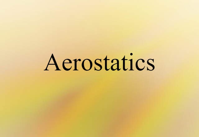 Aerostatics (noun) Definition, Meaning & Examples