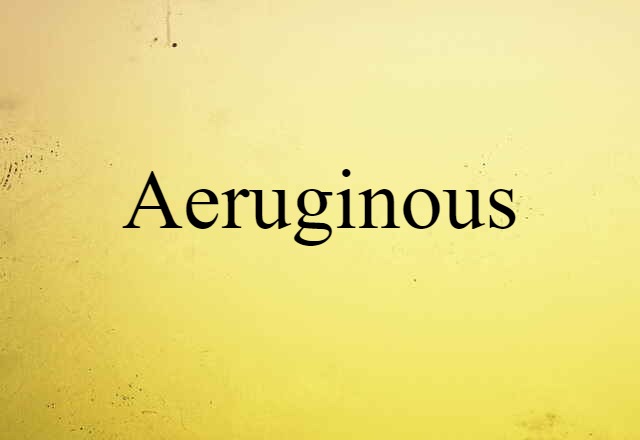 aeruginous