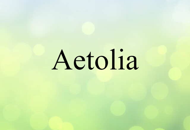 Aetolia (noun) Definition, Meaning & Examples