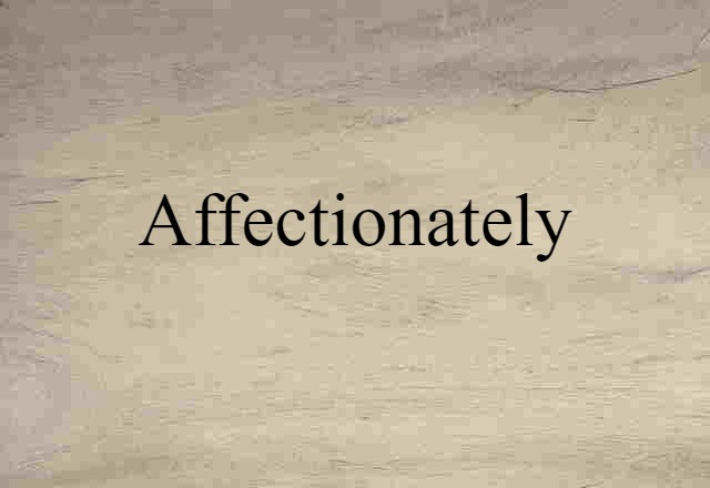 affectionately