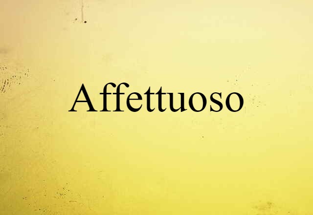 Affettuoso (noun) Definition, Meaning & Examples