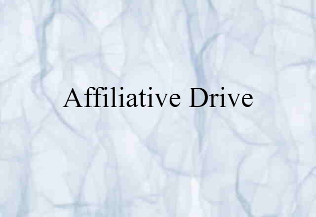 Affiliative Drive (noun) Definition, Meaning & Examples