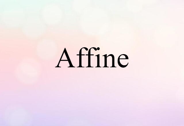 Affine (noun) Definition, Meaning & Examples