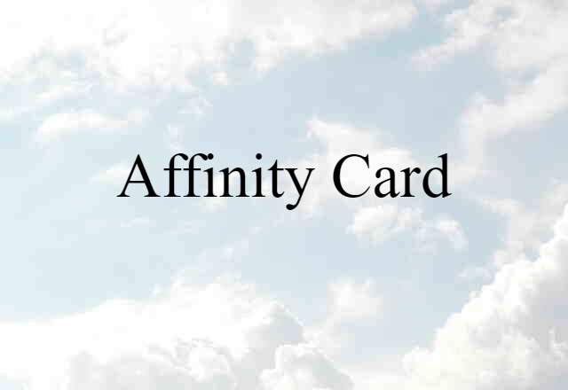 Affinity Card (noun) Definition, Meaning & Examples