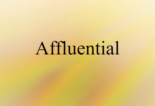 Affluential (noun) Definition, Meaning & Examples