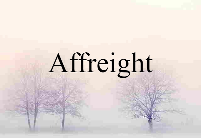 Affreight (noun) Definition, Meaning & Examples