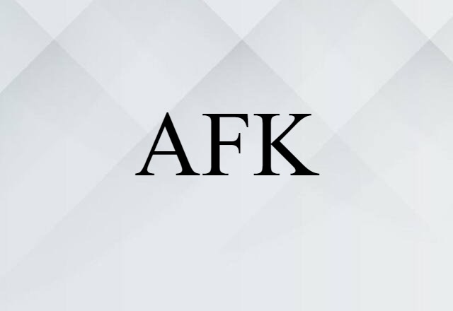 AFK (noun) Definition, Meaning & Examples