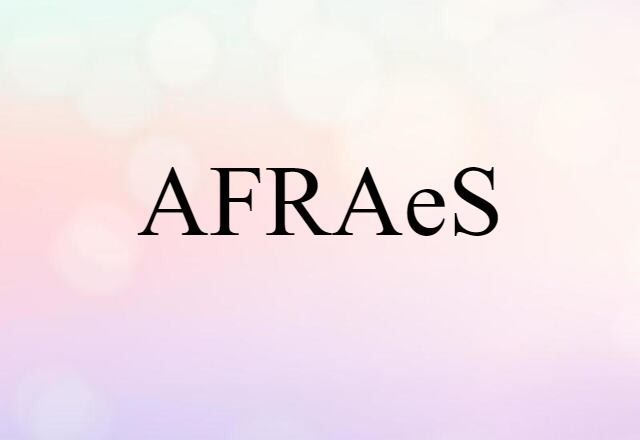 AFRAeS (noun) Definition, Meaning & Examples