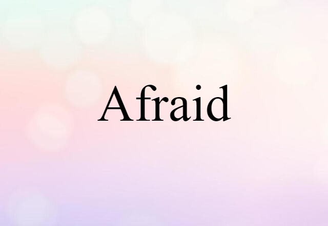 afraid