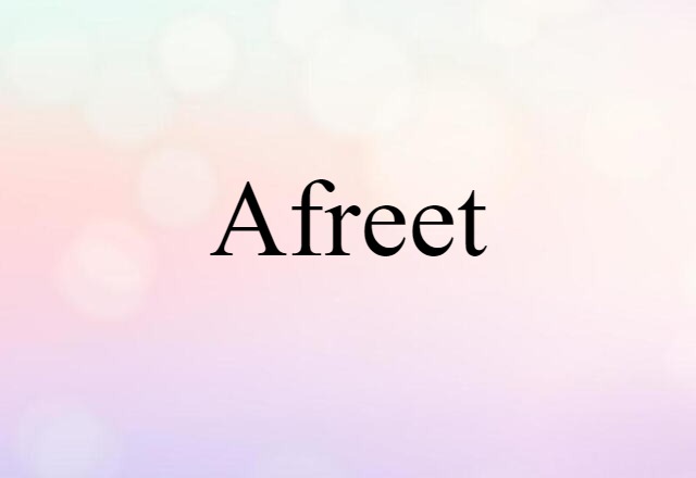 Afreet (noun) Definition, Meaning & Examples