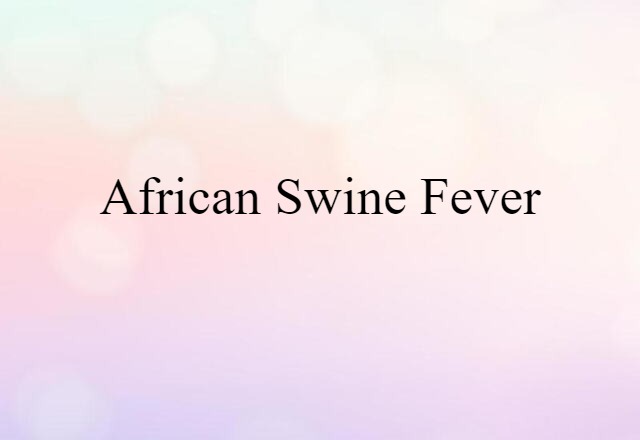 African Swine Fever (noun) Definition, Meaning & Examples