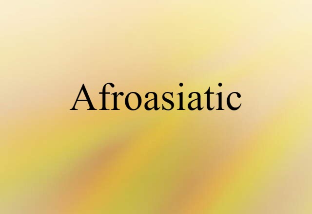 Afroasiatic (noun) Definition, Meaning & Examples