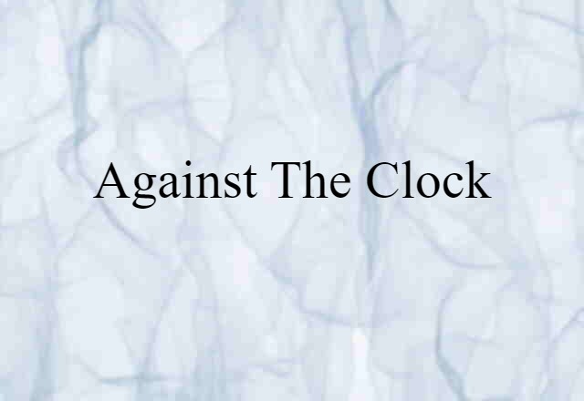 against the clock