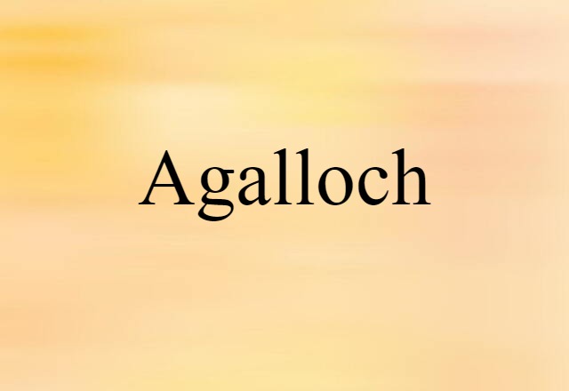 Agalloch (noun) Definition, Meaning & Examples