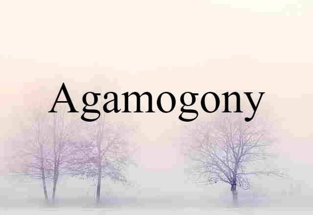 Agamogony (noun) Definition, Meaning & Examples