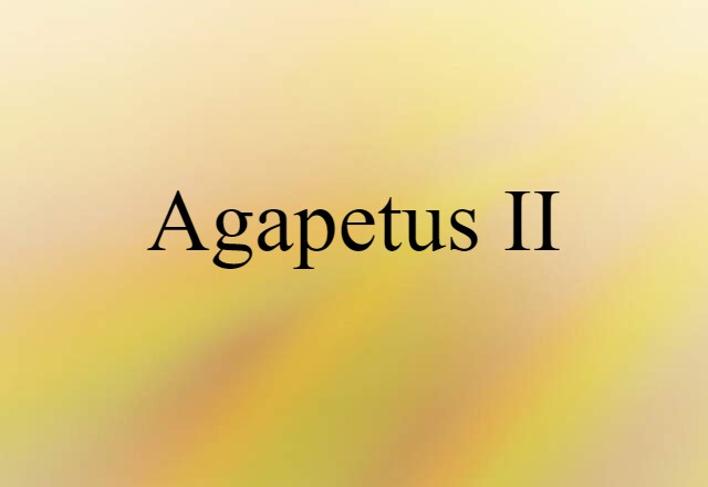 Agapetus II (noun) Definition, Meaning & Examples