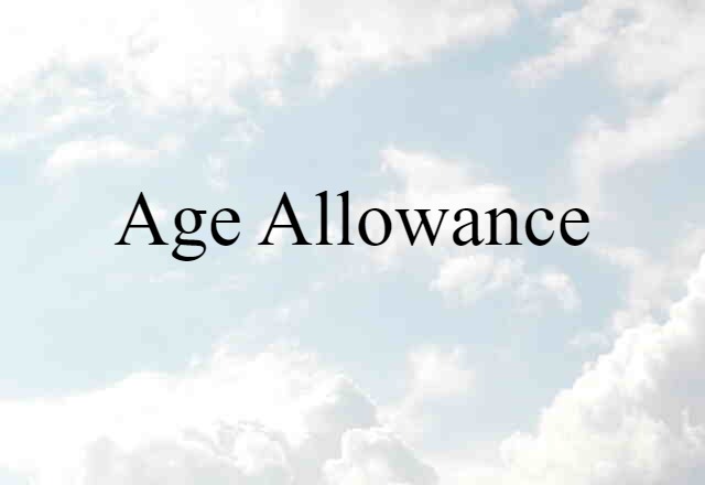 Age Allowance (noun) Definition, Meaning & Examples