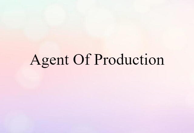 agent of production