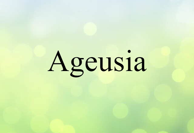 Ageusia (noun) Definition, Meaning & Examples