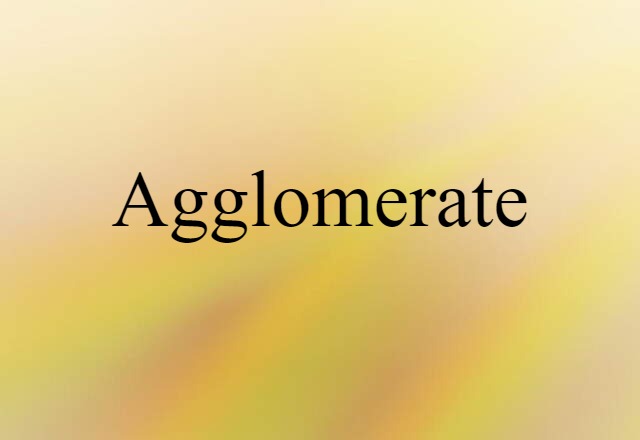 Agglomerate (noun) Definition, Meaning & Examples