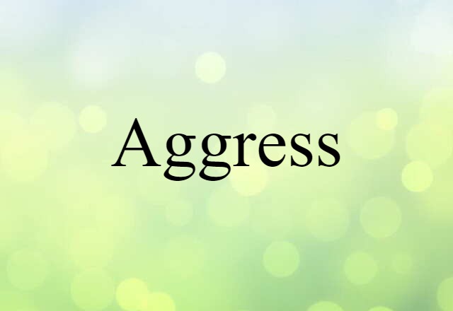 aggress