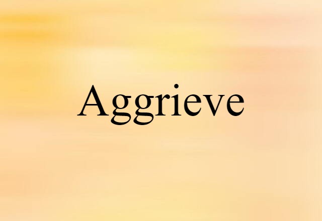 Aggrieve (noun) Definition, Meaning & Examples