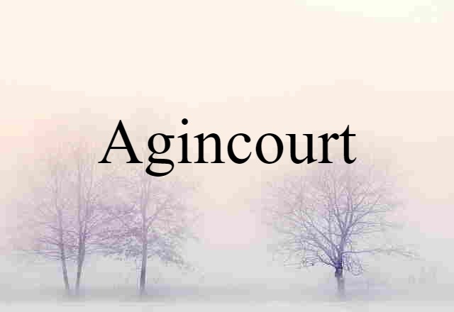 Agincourt (noun) Definition, Meaning & Examples