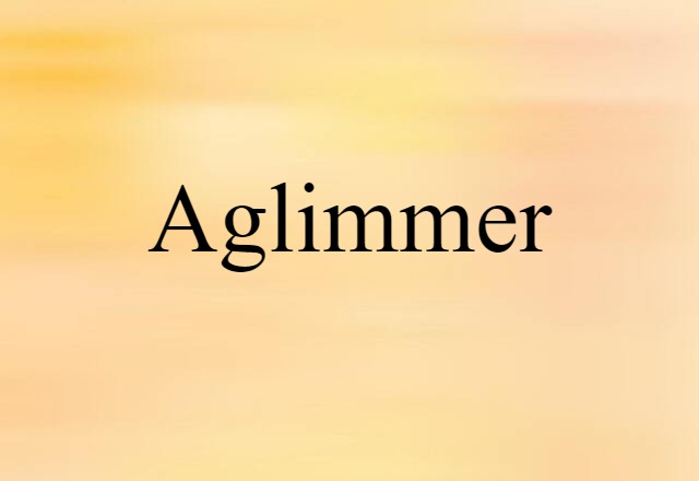 Aglimmer (noun) Definition, Meaning & Examples