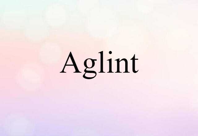 Aglint (noun) Definition, Meaning & Examples