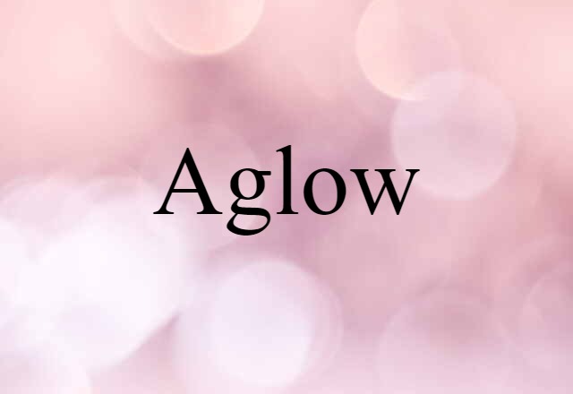 Aglow (noun) Definition, Meaning & Examples