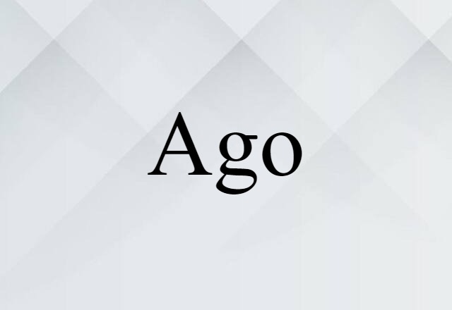 Ago (noun) Definition, Meaning & Examples