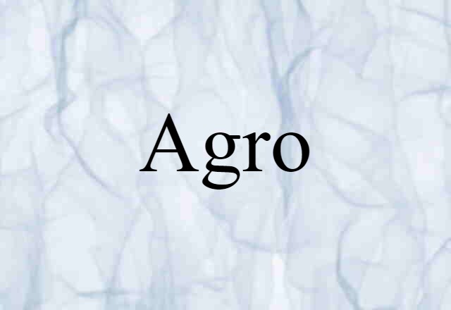 Agro- (noun) Definition, Meaning & Examples