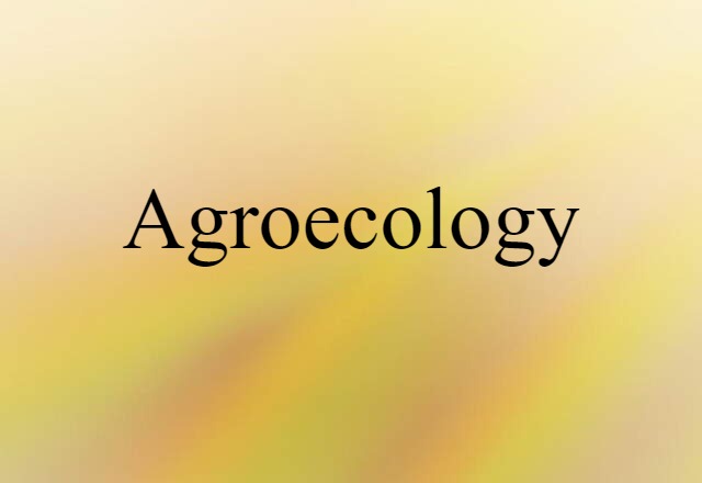 Agroecology (noun) Definition, Meaning & Examples