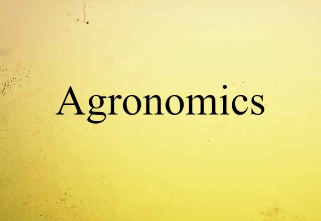 Agronomics (noun) Definition, Meaning & Examples