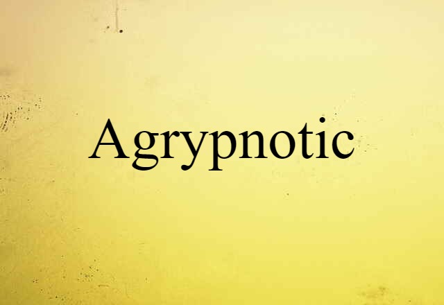 agrypnotic