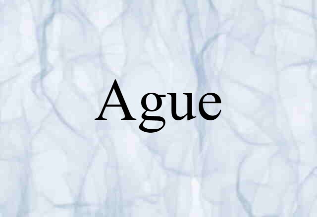 Ague (noun) Definition, Meaning & Examples