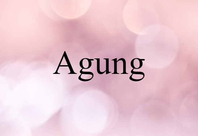 Agung (noun) Definition, Meaning & Examples