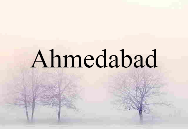 Ahmedabad (noun) Definition, Meaning & Examples