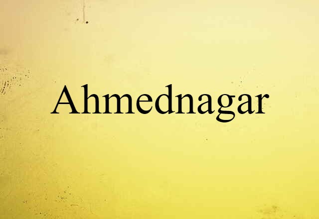 Ahmednagar (noun) Definition, Meaning & Examples