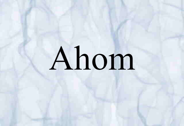 Ahom (noun) Definition, Meaning & Examples