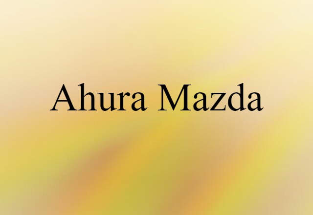 Ahura Mazda (noun) Definition, Meaning & Examples