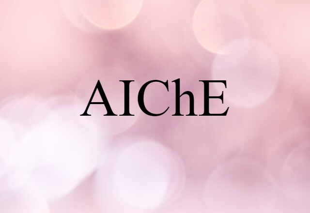 AIChE (noun) Definition, Meaning & Examples