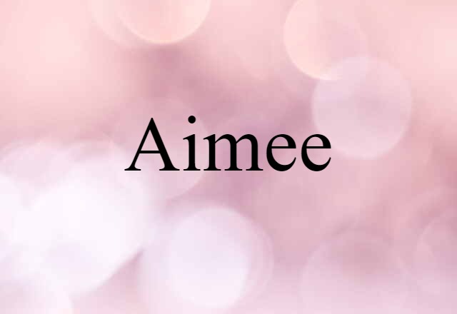 Aimee (noun) Definition, Meaning & Examples