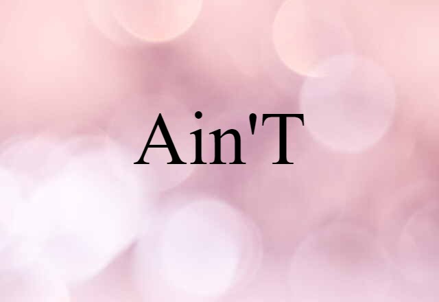 Ain't (noun) Definition, Meaning & Examples