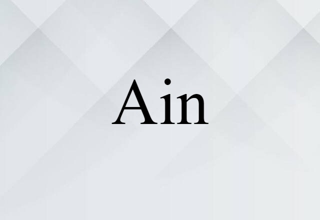 Ain (noun) Definition, Meaning & Examples