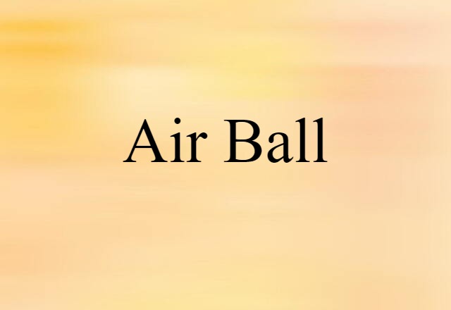 Air Ball (noun) Definition, Meaning & Examples