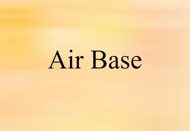 Air Base (noun) Definition, Meaning & Examples